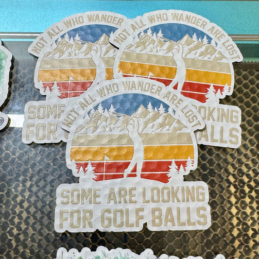 Not All Who Wander Are Lost - Some Looking For Golf Balls UV Printed Patch