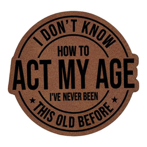 Don't Know How To Act My Age leatherette Patch - Custom Patches - Soda City Hat Co