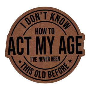 Don't Know How To Act My Age leatherette Patch - Custom Patches - Soda City Hat Co