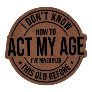 Don't Know How To Act My Age Acrylic Patch - Custom Patches - Soda City Hat Co