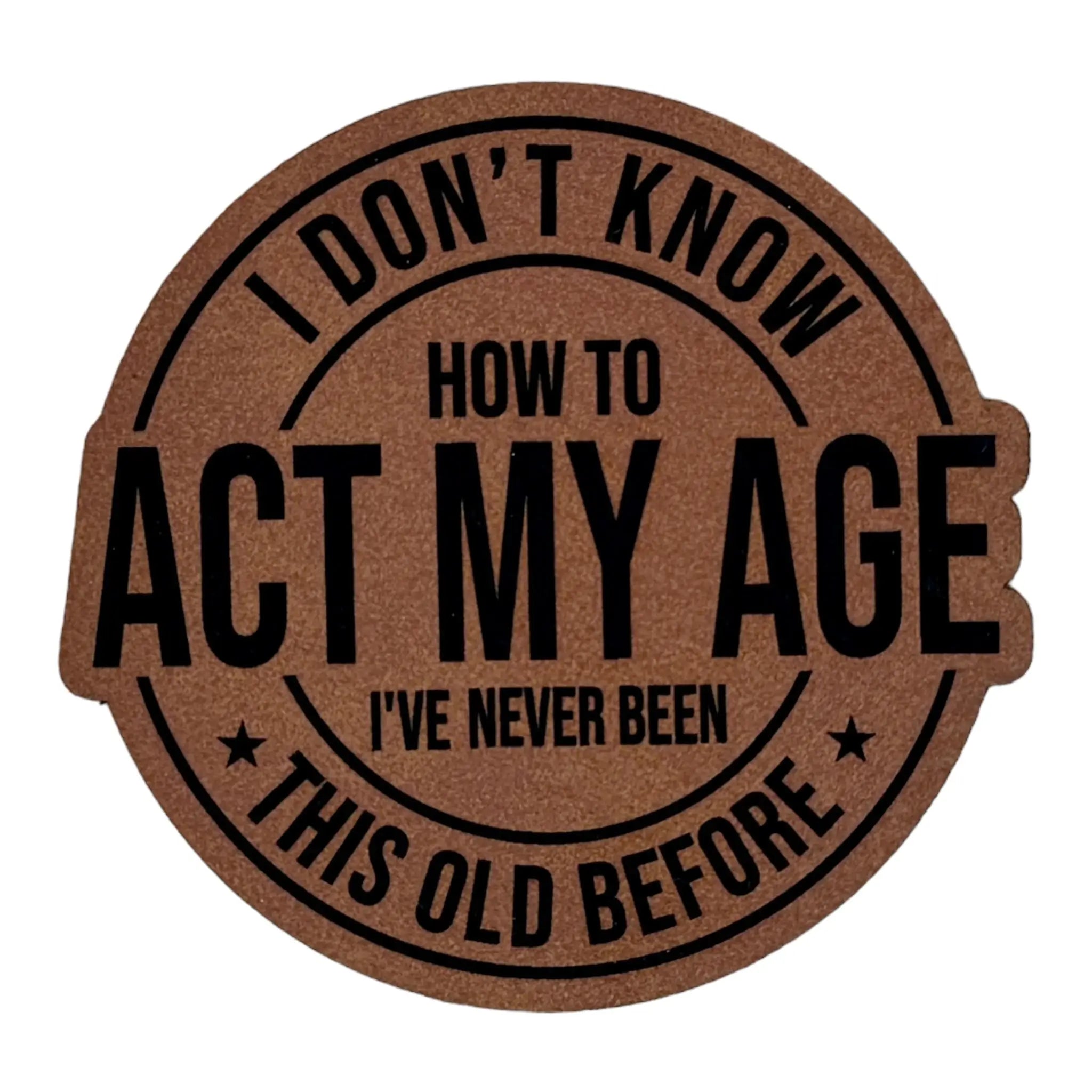 Don't Know How To Act My Age Acrylic Patch - Custom Patches - Soda City Hat Co