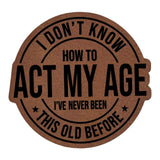 Don't Know How To Act My Age leatherette Patch - Custom Patches - Soda City Hat Co
