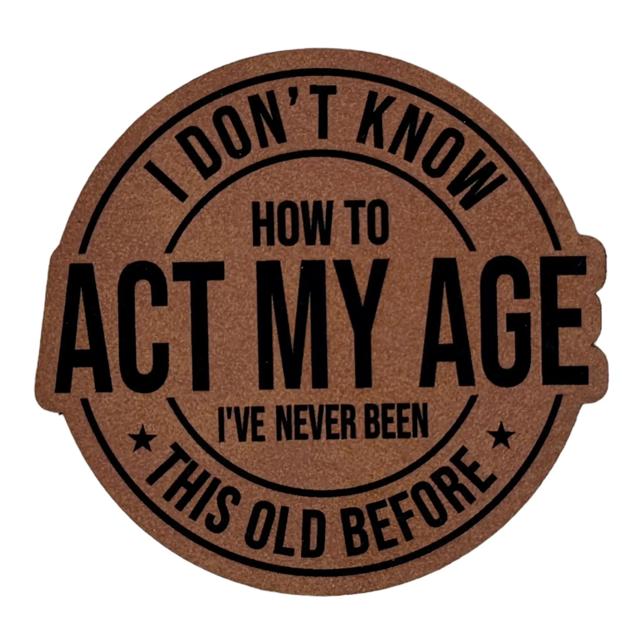 Don't Know How To Act My Age leatherette Patch - Custom Patches - Soda City Hat Co