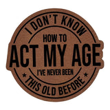 Don't Know How To Act My Age leatherette Patch - Custom Patches - Soda City Hat Co